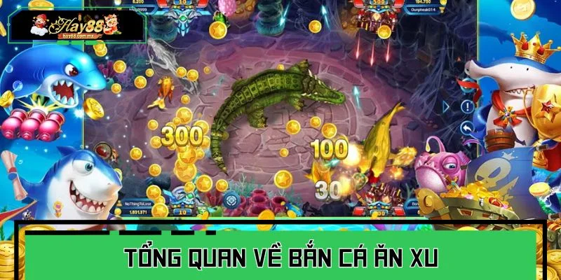 Tổng quan về bắn cá ăn xu