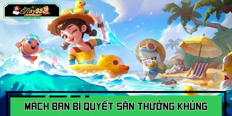 Mách bạn một vài bí quyết săn thưởng khủng khi chơi bắn cá thần rồng