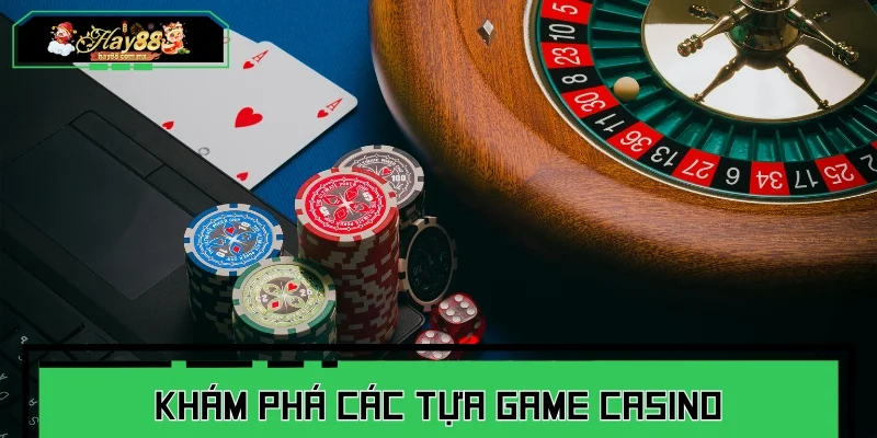 Khám phá các tựa game Casino được ưa chuộng nhất
