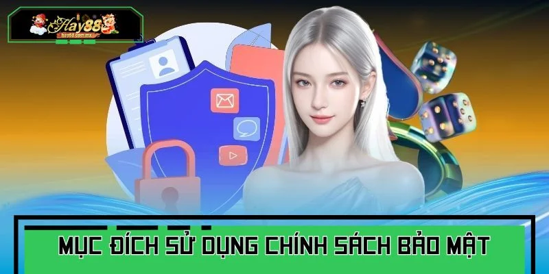 Mục đích của việc sử dụng và chia sẻ các thông tin trong chính sách bảo mật