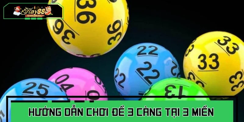 Hướng dẫn chơi đề 3 càng cơ bản tại 3 miền