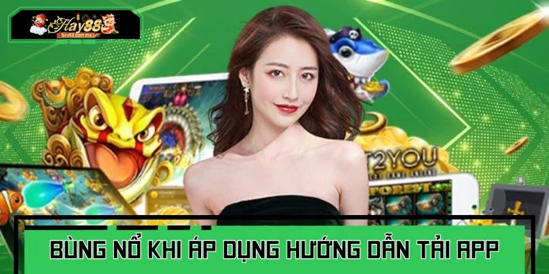 Bùng nổ trải nghiệm khi áp dụng hướng dẫn tải app