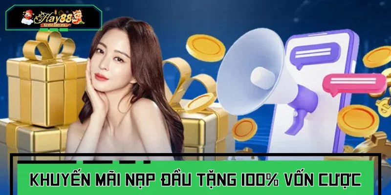 Khuyến mãi nạp đầu tặng 100% vốn chơi cá cược