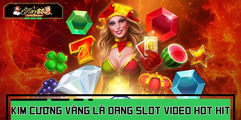 Kim Cương Vàng là dạng slot video hot hit