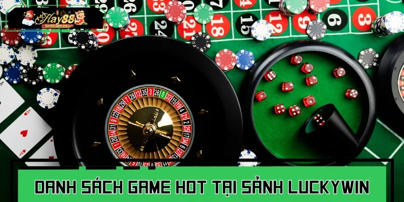 Danh sách game hot tại sảnh Luckywin