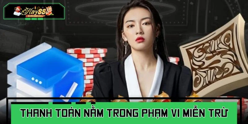 Hoạt động thanh toán nằm trong phạm vi miễn trừ