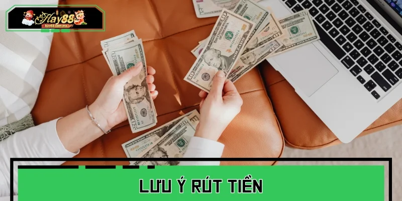 Lưu ý đảm bảo quy trình rút tiền diễn ra nhanh chóng