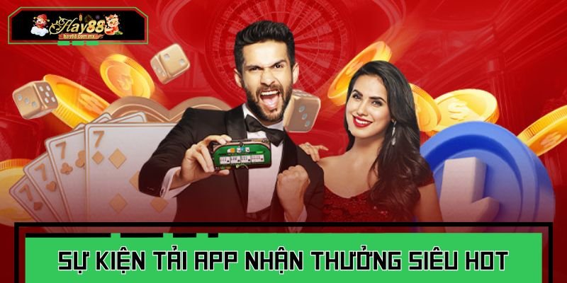 Sự kiện tải app nhận thưởng siêu hot